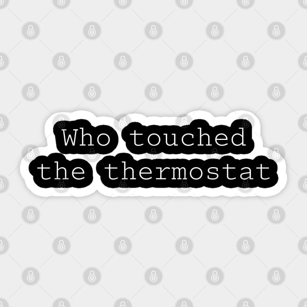 Who touched the thermostat Sticker by PopsPrints